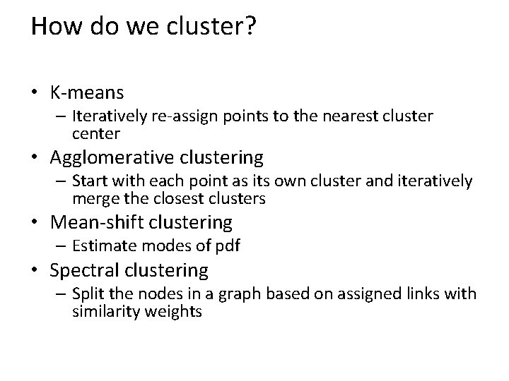 How do we cluster? • K-means – Iteratively re-assign points to the nearest cluster