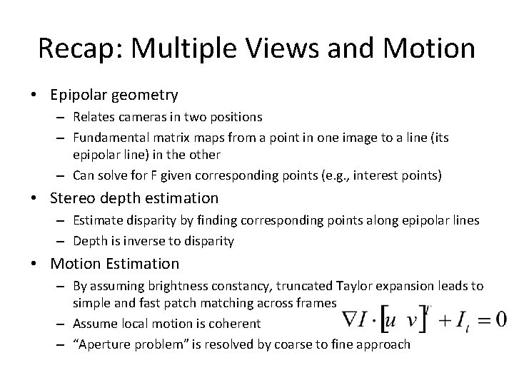 Recap: Multiple Views and Motion • Epipolar geometry – Relates cameras in two positions