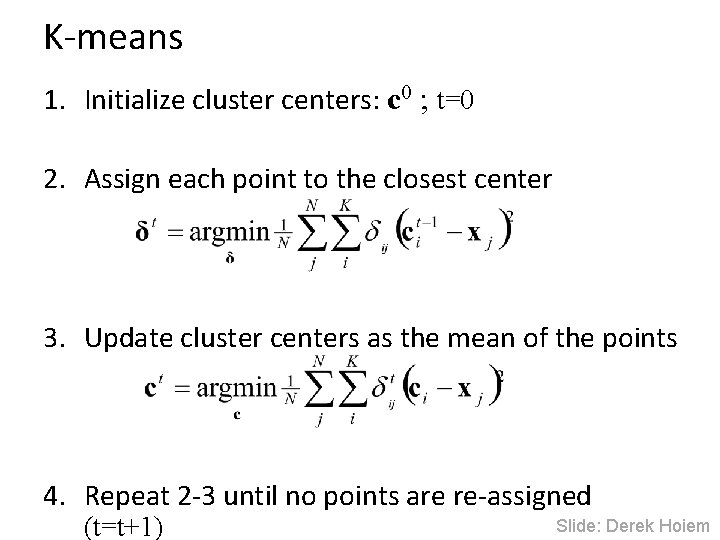 K-means 1. Initialize cluster centers: c 0 ; t=0 2. Assign each point to