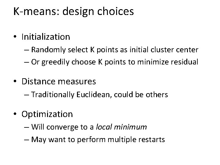 K-means: design choices • Initialization – Randomly select K points as initial cluster center