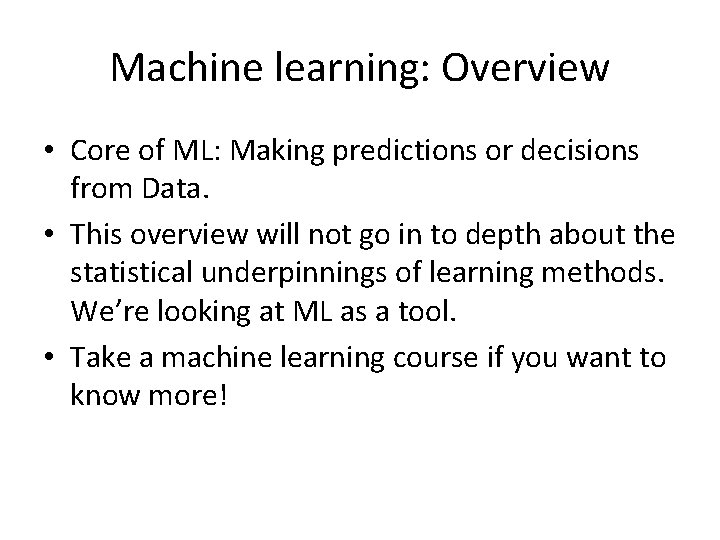 Machine learning: Overview • Core of ML: Making predictions or decisions from Data. •
