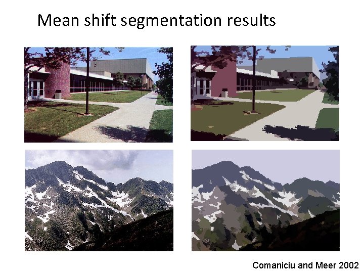 Mean shift segmentation results Comaniciu and Meer 2002 