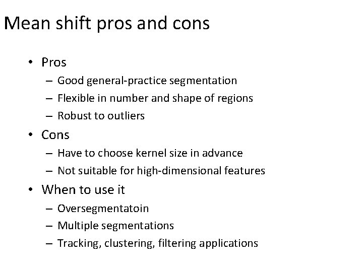 Mean shift pros and cons • Pros – Good general-practice segmentation – Flexible in