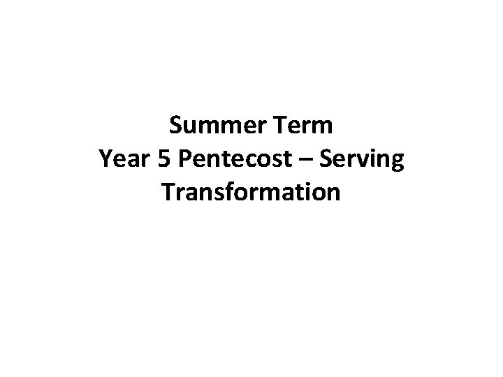 Summer Term Year 5 Pentecost – Serving Transformation 