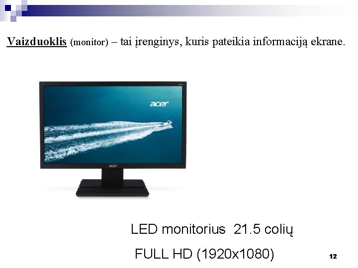 Vaizduoklis (monitor) – tai įrenginys, kuris pateikia informaciją ekrane. LED monitorius 21. 5 colių Vaizduoklis (monitor) – tai įrenginys, kuris pateikia informaciją ekrane. LED monitorius 21. 5 colių