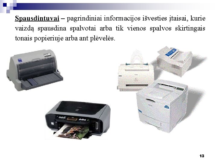 Spausdintuvai – pagrindiniai informacijos išvesties įtaisai, kurie vaizdą spausdina spalvotai arba tik vienos spalvos Spausdintuvai – pagrindiniai informacijos išvesties įtaisai, kurie vaizdą spausdina spalvotai arba tik vienos spalvos