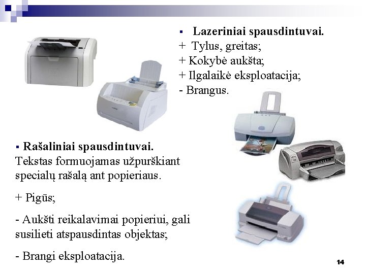 Lazeriniai spausdintuvai. + Tylus, greitas; + Kokybė aukšta; + Ilgalaikė eksploatacija; - Brangus. § Lazeriniai spausdintuvai. + Tylus, greitas; + Kokybė aukšta; + Ilgalaikė eksploatacija; - Brangus. §