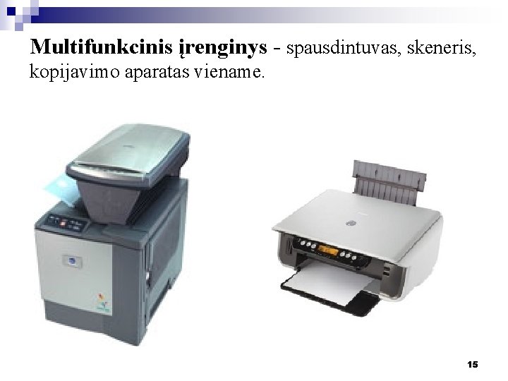Multifunkcinis įrenginys - spausdintuvas, skeneris, kopijavimo aparatas viename. 15 Multifunkcinis įrenginys - spausdintuvas, skeneris, kopijavimo aparatas viename. 15