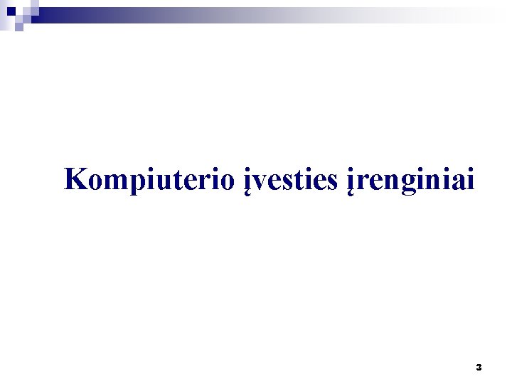 Kompiuterio įvesties įrenginiai 3 Kompiuterio įvesties įrenginiai 3