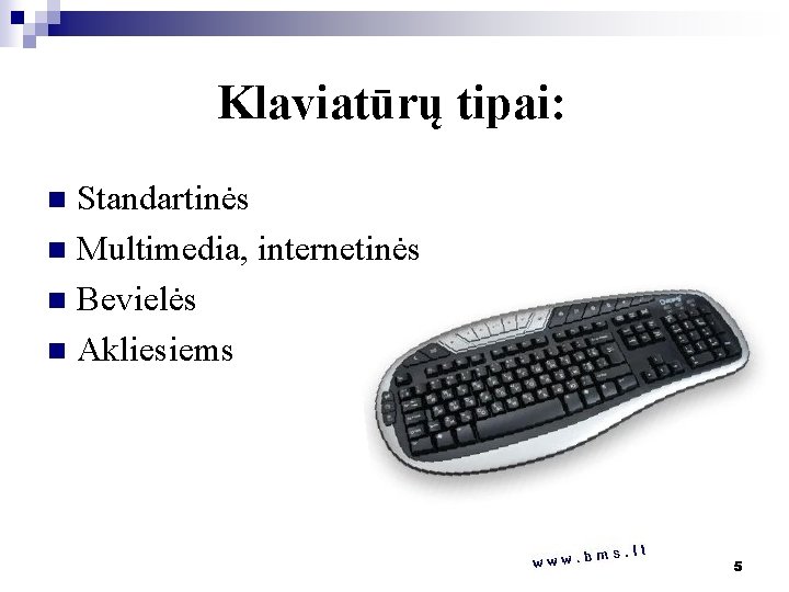 Klaviatūrų tipai: Standartinės n Multimedia, internetinės n Bevielės n Akliesiems n 5 Klaviatūrų tipai: Standartinės n Multimedia, internetinės n Bevielės n Akliesiems n 5