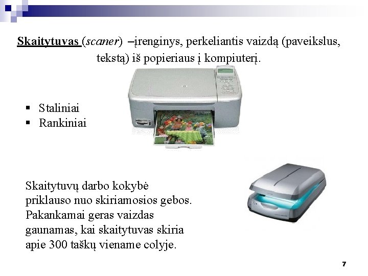 Skaitytuvas (scaner) –įrenginys, perkeliantis vaizdą (paveikslus, tekstą) iš popieriaus į kompiuterį. § Staliniai § Skaitytuvas (scaner) –įrenginys, perkeliantis vaizdą (paveikslus, tekstą) iš popieriaus į kompiuterį. § Staliniai §