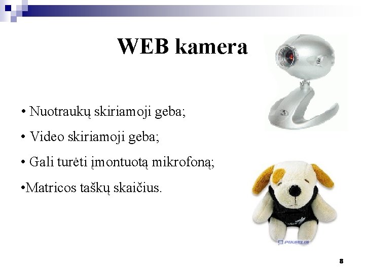 WEB kamera • Nuotraukų skiriamoji geba; • Video skiriamoji geba; • Gali turėti įmontuotą WEB kamera • Nuotraukų skiriamoji geba; • Video skiriamoji geba; • Gali turėti įmontuotą