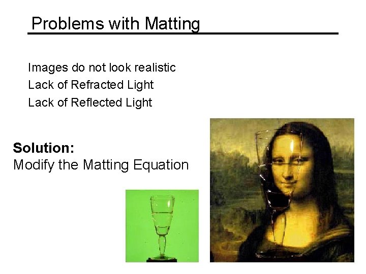 Problems with Matting Images do not look realistic Lack of Refracted Light Lack of