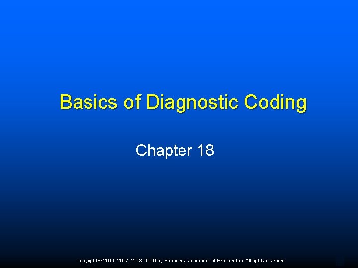 Basics of Diagnostic Coding Chapter 18 Copyright © 2011, 2007, 2003, 1999 by Saunders,