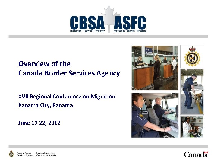 Overview of the Canada Border Services Agency XVII Regional Conference on Migration Panama City,