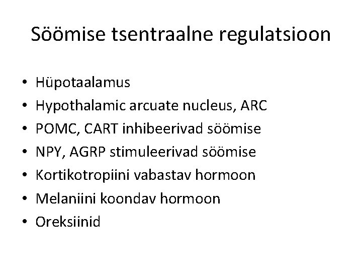 Söömise tsentraalne regulatsioon • • Hüpotaalamus Hypothalamic arcuate nucleus, ARC POMC, CART inhibeerivad söömise