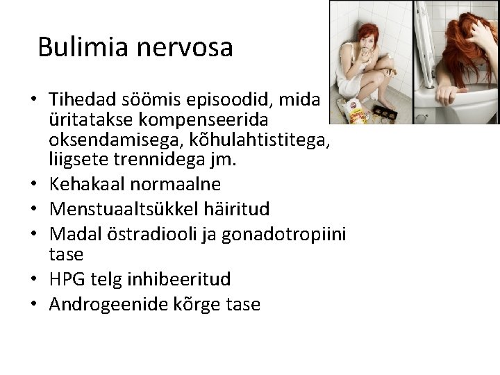 Bulimia nervosa • Tihedad söömis episoodid, mida üritatakse kompenseerida oksendamisega, kõhulahtistitega, liigsete trennidega jm.