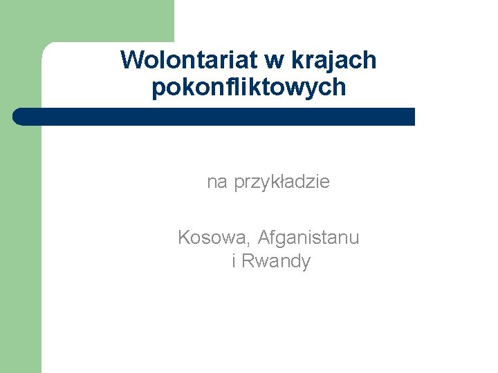 Wolontariat w krajach pokonfliktowych na przykładzie Kosowa, Afganistanu i Rwandy 