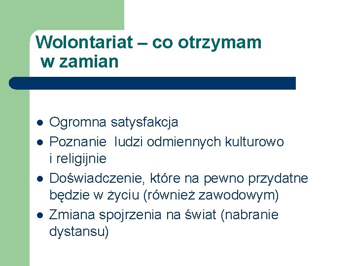 Wolontariat – co otrzymam w zamian l l Ogromna satysfakcja Poznanie ludzi odmiennych kulturowo