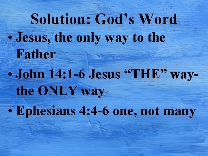 Solution: God’s Word • Jesus, the only way to the Father • John 14: Solution: God’s Word • Jesus, the only way to the Father • John 14: