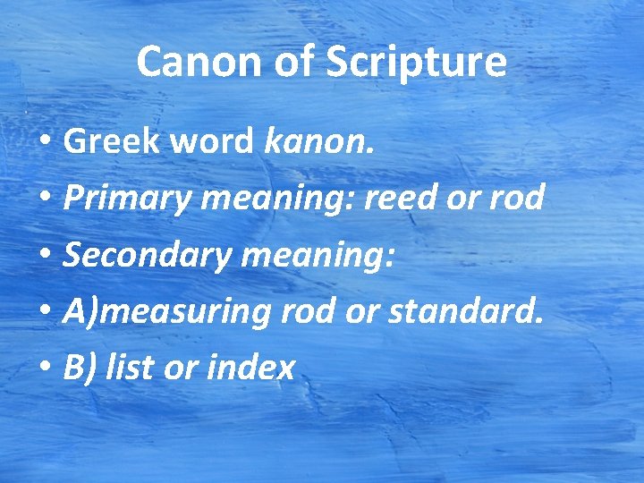 Canon of Scripture • Greek word kanon. • Primary meaning: reed or rod • Canon of Scripture • Greek word kanon. • Primary meaning: reed or rod •