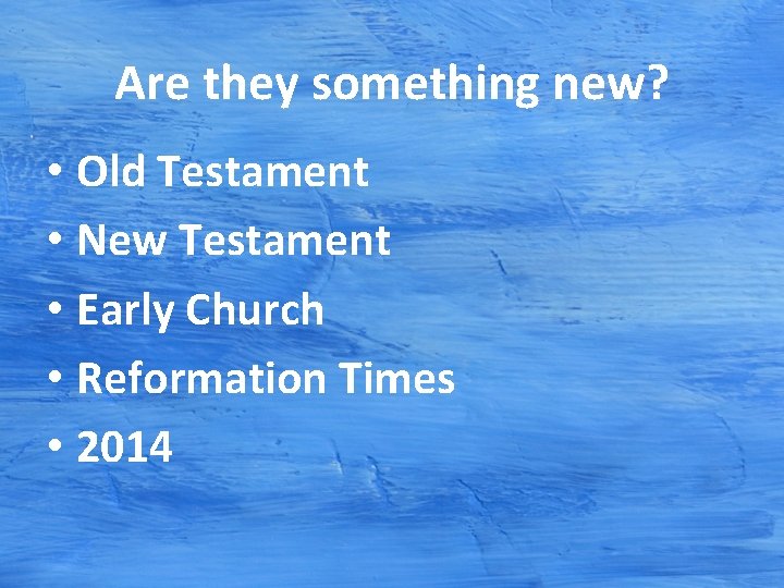 Are they something new? • Old Testament • New Testament • Early Church • Are they something new? • Old Testament • New Testament • Early Church •