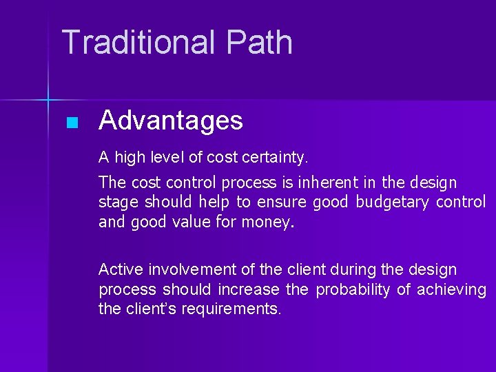 Traditional Path n Advantages A high level of cost certainty. The cost control process