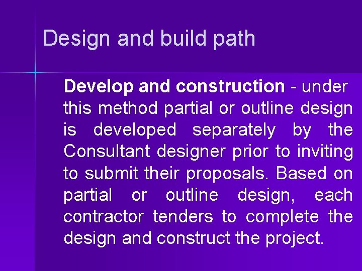 Design and build path Develop and construction - under this method partial or outline