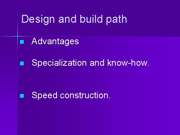 Design and build path n Advantages n Specialization and know-how. n Speed construction. 