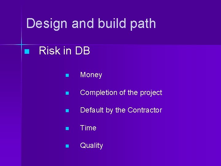 Design and build path n Risk in DB n Money n Completion of the