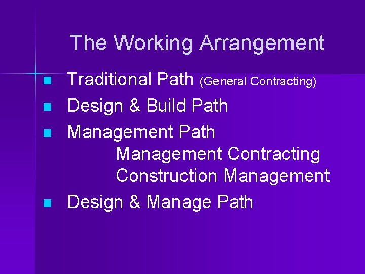 The Working Arrangement n n Traditional Path (General Contracting) Design & Build Path Management
