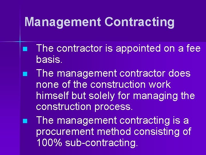 Management Contracting n n n The contractor is appointed on a fee basis. The