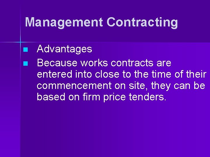 Management Contracting n n Advantages Because works contracts are entered into close to the