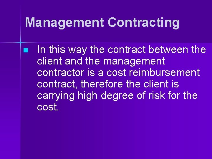 Management Contracting n In this way the contract between the client and the management