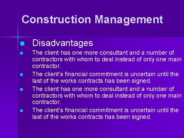 Construction Management n n n Disadvantages The client has one more consultant and a