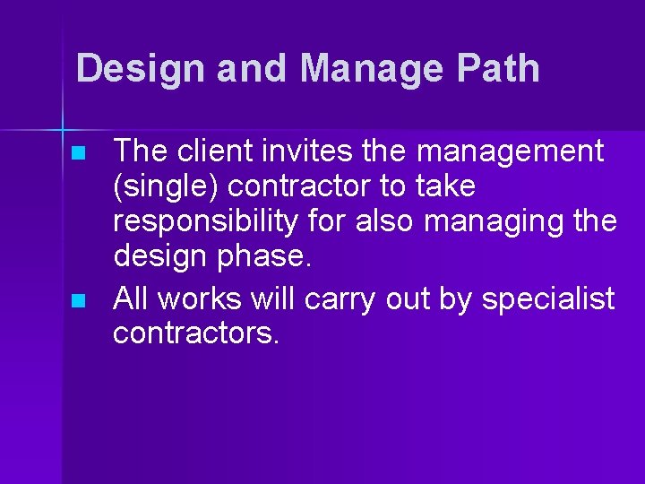 Design and Manage Path n n The client invites the management (single) contractor to