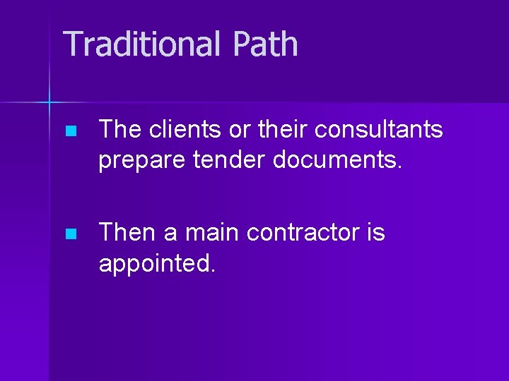 Traditional Path n The clients or their consultants prepare tender documents. n Then a