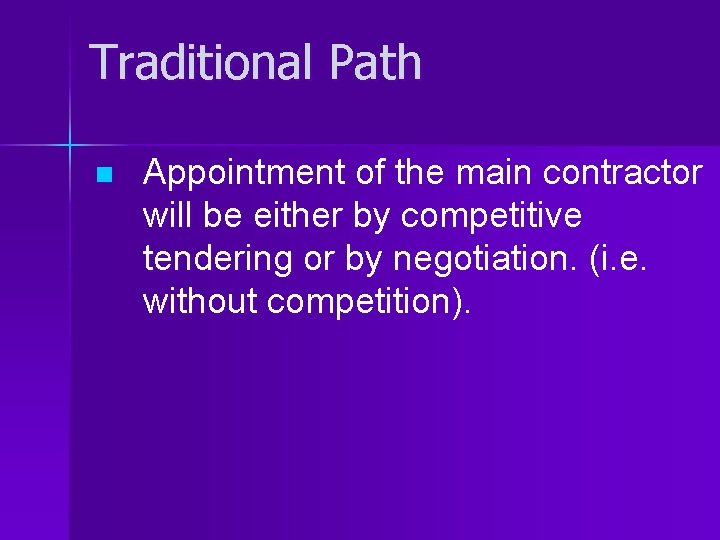 Traditional Path n Appointment of the main contractor will be either by competitive tendering