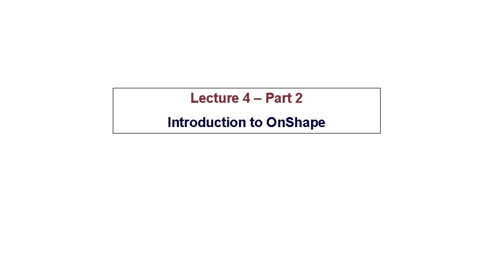 Lecture 4 – Part 2 Introduction to On. Shape 