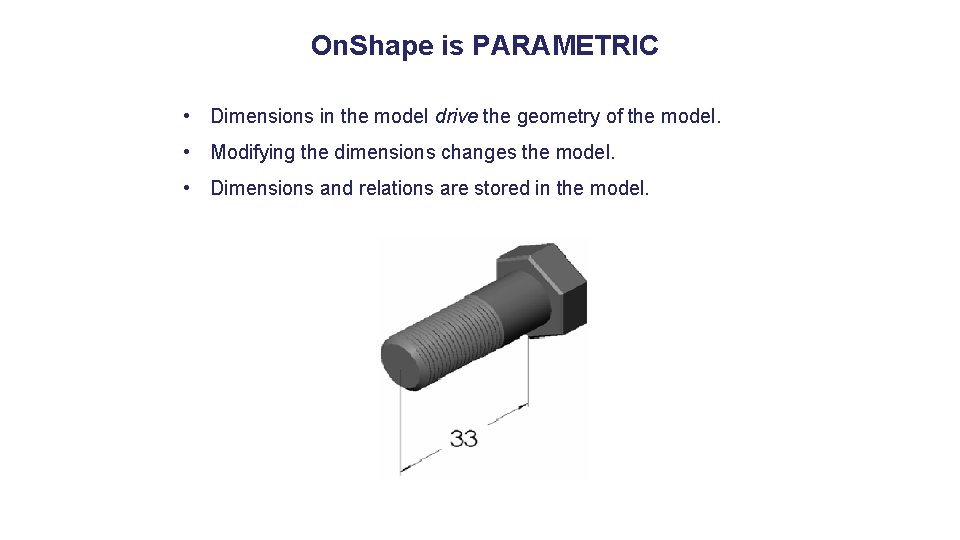 On. Shape is PARAMETRIC • Dimensions in the model drive the geometry of the On. Shape is PARAMETRIC • Dimensions in the model drive the geometry of the