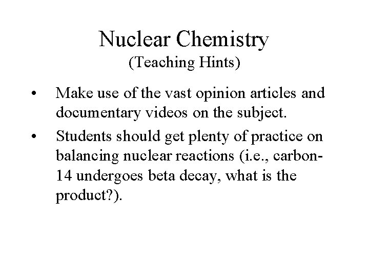 Nuclear Chemistry (Teaching Hints) • • Make use of the vast opinion articles and