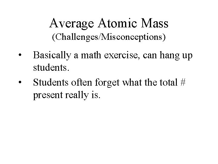 Average Atomic Mass (Challenges/Misconceptions) • • Basically a math exercise, can hang up students.