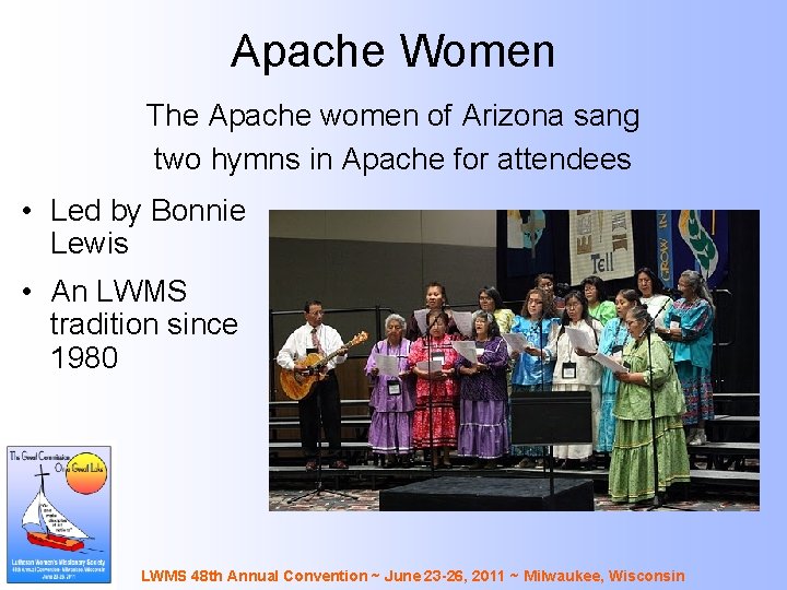 Apache Women The Apache women of Arizona sang two hymns in Apache for attendees