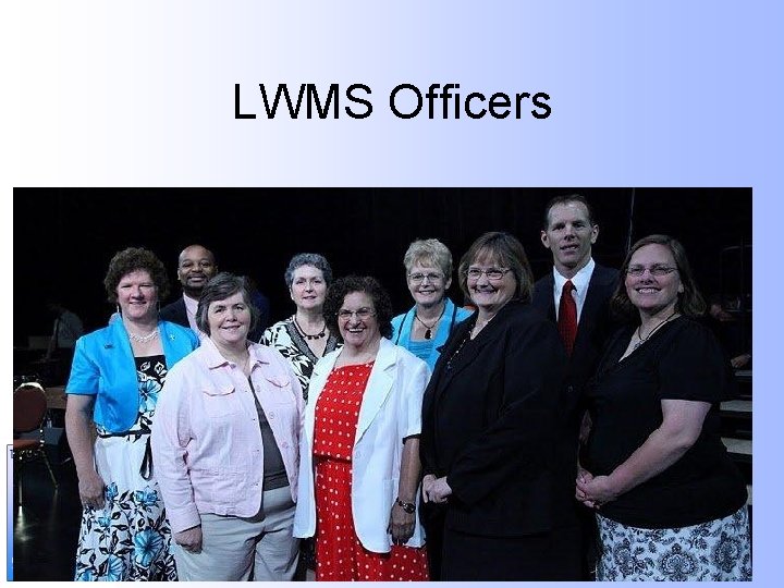 LWMS Officers LWMS 48 th Annual Convention ~ June 23 -26, 2011 ~ Milwaukee,