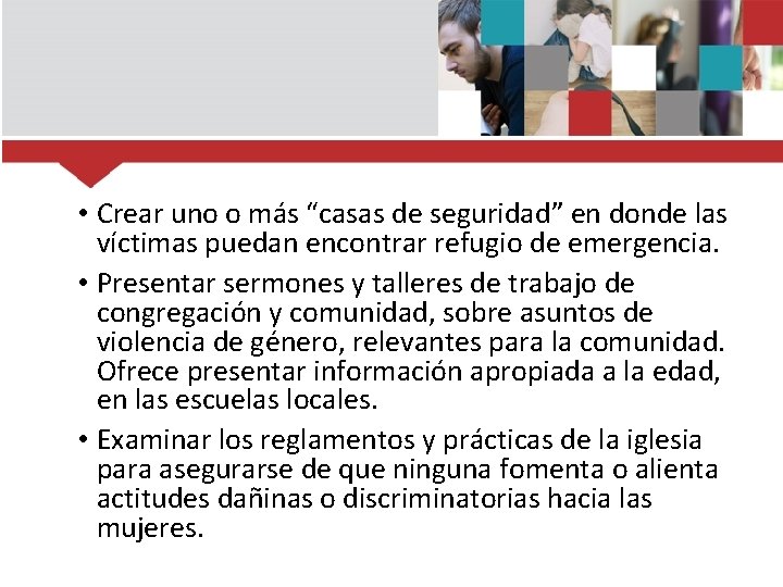  • Crear uno o más “casas de seguridad” en donde las víctimas puedan