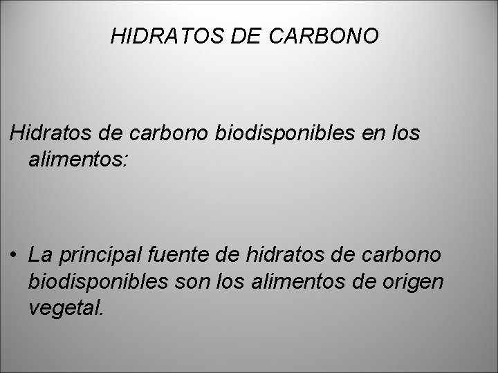 HIDRATOS DE CARBONO Hidratos de carbono biodisponibles en los alimentos: • La principal fuente