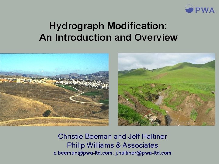 Hydrograph Modification: An Introduction and Overview Christie Beeman and Jeff Haltiner Philip Williams &