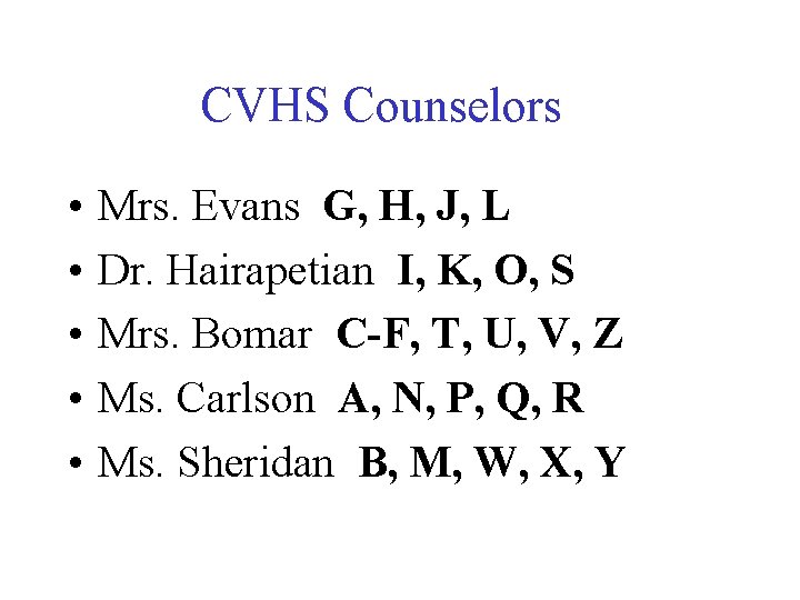 CVHS Counselors • • • Mrs. Evans G, H, J, L Dr. Hairapetian I, CVHS Counselors • • • Mrs. Evans G, H, J, L Dr. Hairapetian I,