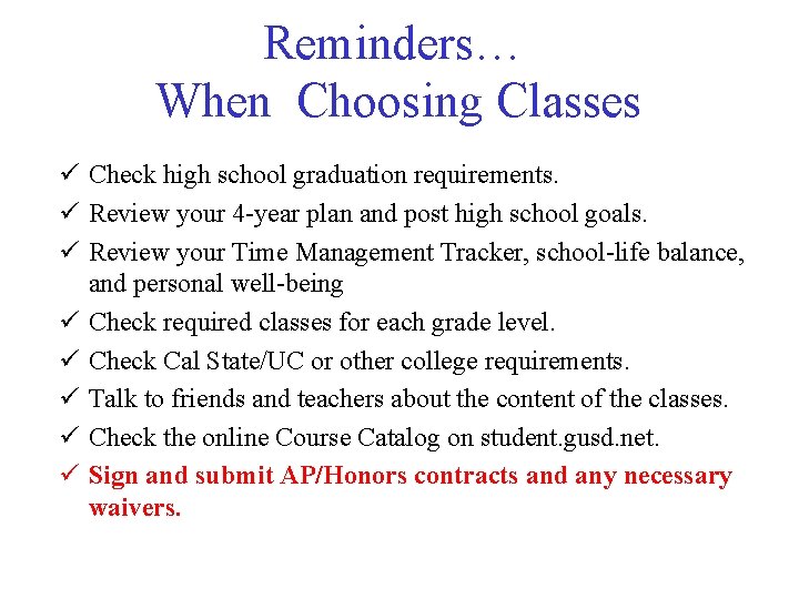Reminders… When Choosing Classes ü Check high school graduation requirements. ü Review your 4 Reminders… When Choosing Classes ü Check high school graduation requirements. ü Review your 4