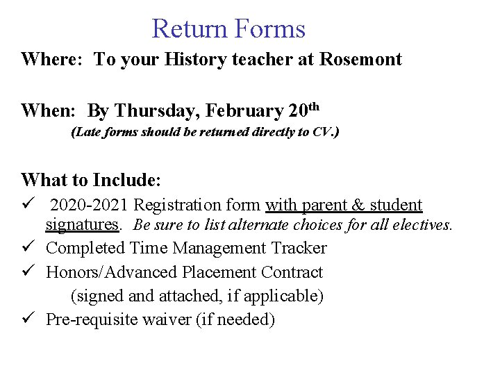 Return Forms Where: To your History teacher at Rosemont When: By Thursday, February 20 Return Forms Where: To your History teacher at Rosemont When: By Thursday, February 20